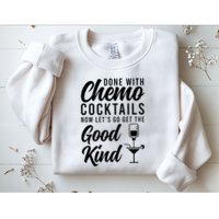 Done With Chemo Survivor Last Day Of Chemo End Of Chemo Sweatshirt