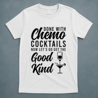 Done With Chemo Survivor Last Day Of Chemo End Of Chemo T-Shirt
