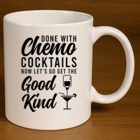 Done With Chemo Survivor Last Day Of Chemo End Of Chemo 11oz C Handle Ceramic Mug