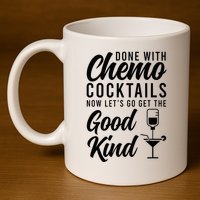 Done With Chemo Survivor Last Day Of Chemo End Of Chemo 11oz C Handle Ceramic Mug