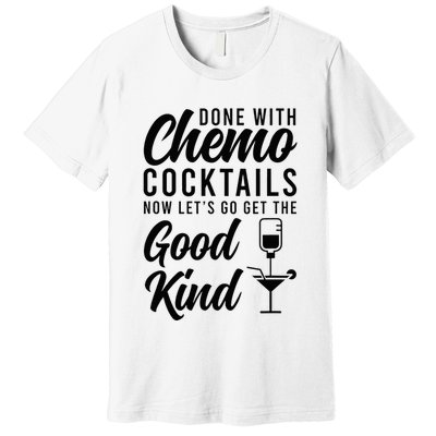 Done With Chemo Survivor Last Day Of Chemo End Of Chemo Premium T-Shirt