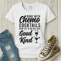 Done With Chemo Survivor Last Day Of Chemo End Of Chemo Womens T-Shirt