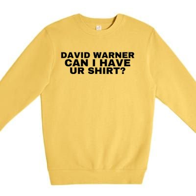 David Warner Can I Have Ur Shirt Funny Premium Crewneck Sweatshirt