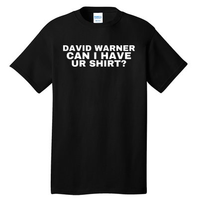 David Warner Can I Have Ur Shirt Funny Tall T-Shirt