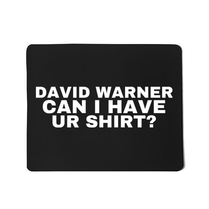 David Warner Can I Have Ur Shirt Funny Mousepad