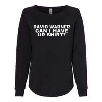 David Warner Can I Have Ur Shirt Funny Womens California Wash Sweatshirt