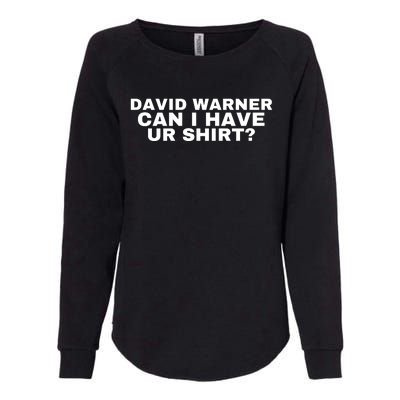 David Warner Can I Have Ur Shirt Funny Womens California Wash Sweatshirt