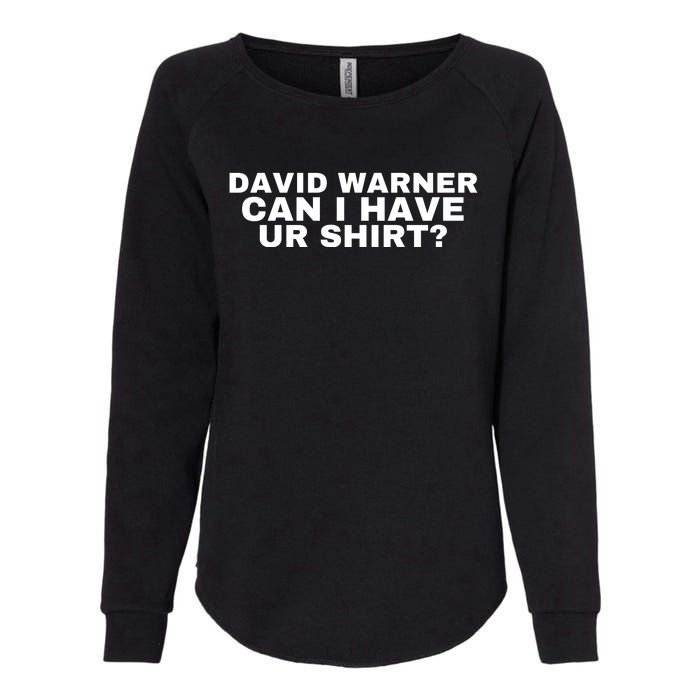 David Warner Can I Have Ur Shirt Funny Womens California Wash Sweatshirt