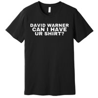 David Warner Can I Have Ur Shirt Funny Premium T-Shirt