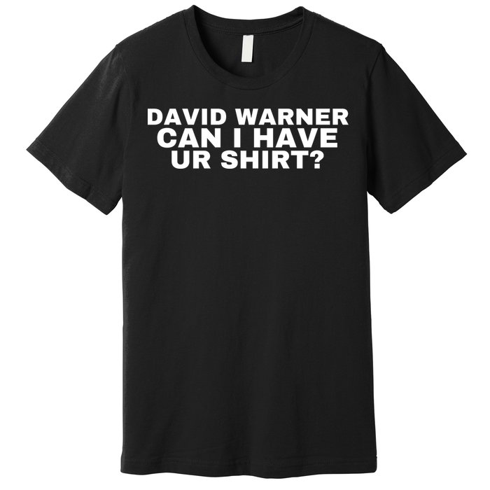 David Warner Can I Have Ur Shirt Funny Premium T-Shirt