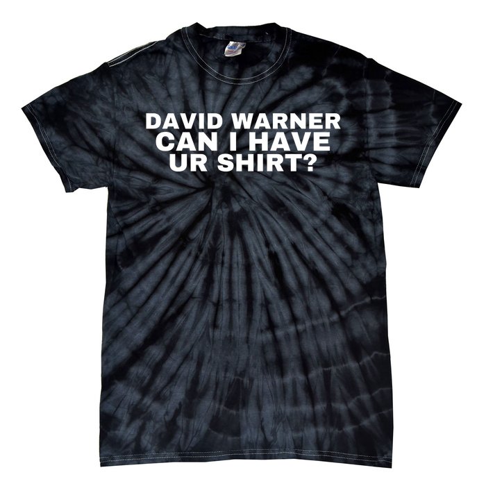 David Warner Can I Have Ur Shirt Funny Tie-Dye T-Shirt