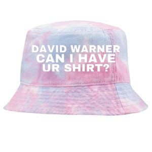 David Warner Can I Have Ur Shirt Funny Tie-Dyed Bucket Hat