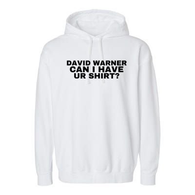 David Warner Can I Have Ur Shirt Funny Garment-Dyed Fleece Hoodie