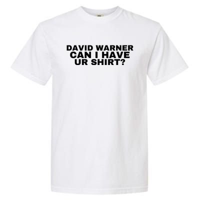 David Warner Can I Have Ur Shirt Funny Garment-Dyed Heavyweight T-Shirt