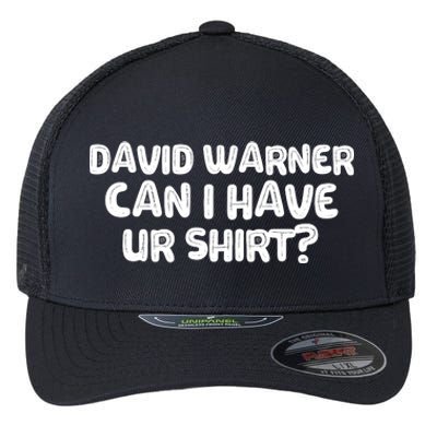 David Warner Can I Have Ur Shirt Funny Flexfit Unipanel Trucker Cap