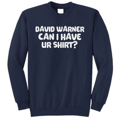 David Warner Can I Have Ur Shirt Funny Tall Sweatshirt