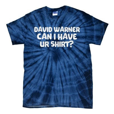 David Warner Can I Have Ur Shirt Funny Tie-Dye T-Shirt