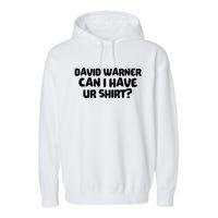 David Warner Can I Have Ur Shirt Funny Garment-Dyed Fleece Hoodie