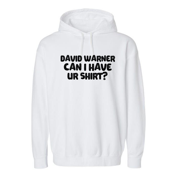 David Warner Can I Have Ur Shirt Funny Garment-Dyed Fleece Hoodie