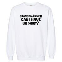 David Warner Can I Have Ur Shirt Funny Garment-Dyed Sweatshirt