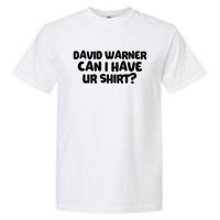 David Warner Can I Have Ur Shirt Funny Garment-Dyed Heavyweight T-Shirt