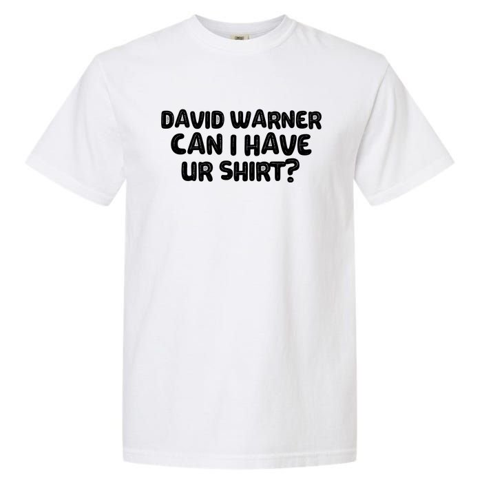 David Warner Can I Have Ur Shirt Funny Garment-Dyed Heavyweight T-Shirt