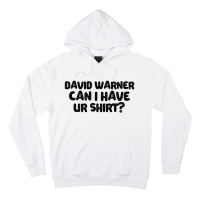 David Warner Can I Have Ur Shirt Funny Hoodie