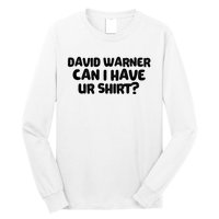 David Warner Can I Have Ur Shirt Funny Long Sleeve Shirt