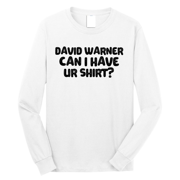 David Warner Can I Have Ur Shirt Funny Long Sleeve Shirt