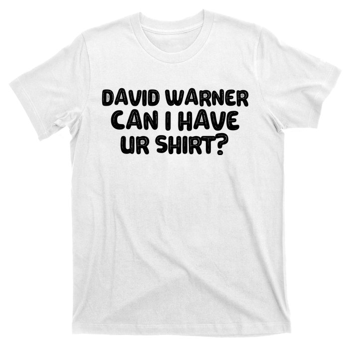 David Warner Can I Have Ur Shirt Funny T-Shirt