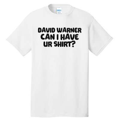 David Warner Can I Have Ur Shirt Funny Tall T-Shirt