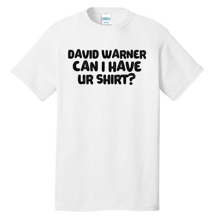 David Warner Can I Have Ur Shirt Funny Tall T-Shirt