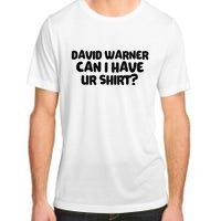 David Warner Can I Have Ur Shirt Funny Adult ChromaSoft Performance T-Shirt