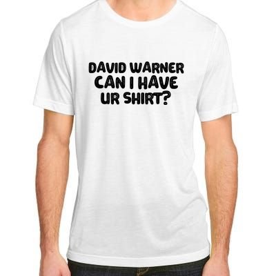 David Warner Can I Have Ur Shirt Funny Adult ChromaSoft Performance T-Shirt