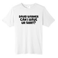 David Warner Can I Have Ur Shirt Funny Tall Fusion ChromaSoft Performance T-Shirt