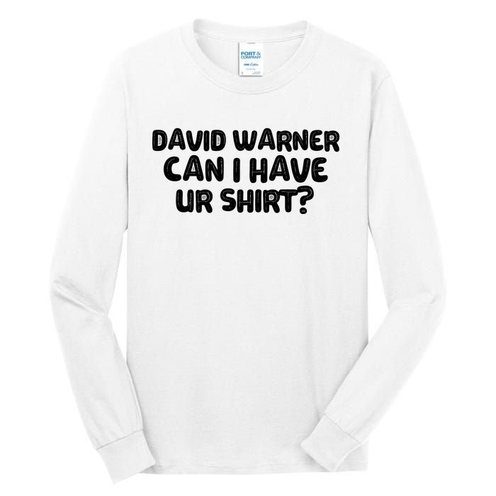 David Warner Can I Have Ur Shirt Funny Tall Long Sleeve T-Shirt