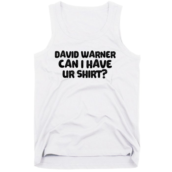 David Warner Can I Have Ur Shirt Funny Tank Top