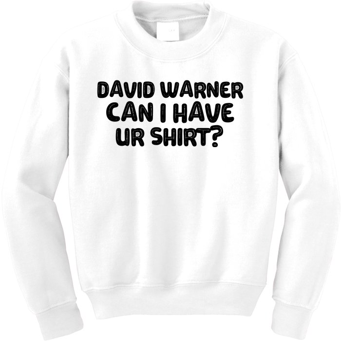 David Warner Can I Have Ur Shirt Funny Kids Sweatshirt