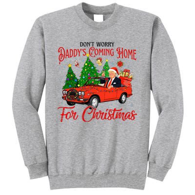 Dont Worry Daddys Coming Home For Christmas Trump 2024 Tall Sweatshirt