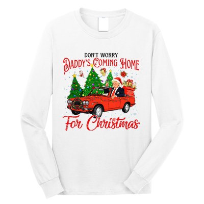 Dont Worry Daddys Coming Home For Christmas Trump 2024 Long Sleeve Shirt