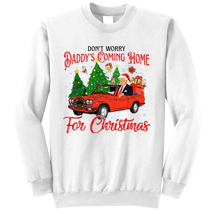 Dont Worry Daddys Coming Home For Christmas Trump 2024 Sweatshirt