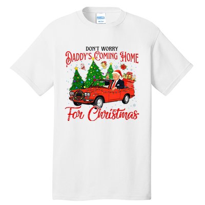 Dont Worry Daddys Coming Home For Christmas Trump 2024 Tall T-Shirt