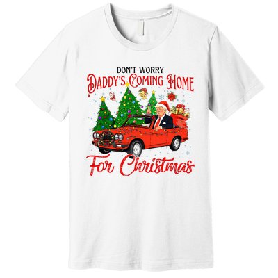 Dont Worry Daddys Coming Home For Christmas Trump 2024 Premium T-Shirt