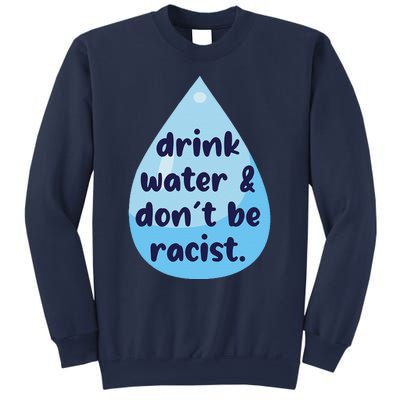 Drink Water & DonT Be Racist Funny Sweatshirt