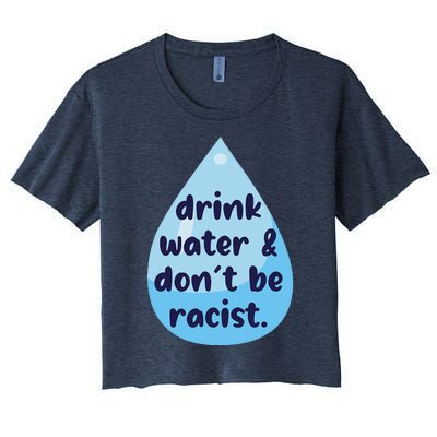 Drink Water & DonT Be Racist Funny Women's Crop Top Tee