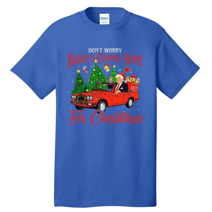 DonT Worry DaddyS Coming Home For Christmas Trump 2024 Tall T-Shirt