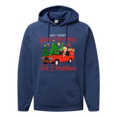 DonT Worry DaddyS Coming Home For Christmas Trump 2024 Performance Fleece Hoodie