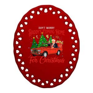 DonT Worry DaddyS Coming Home For Christmas Trump 2024 Ceramic Oval Ornament