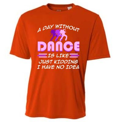 Day Without Dance I Have No Idea Dancers Dancing Day Graphic Gift Cooling Performance Crew T-Shirt