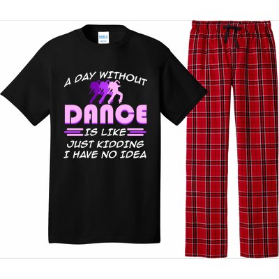 Day Without Dance I Have No Idea Dancers Dancing Day Graphic Gift Pajama Set